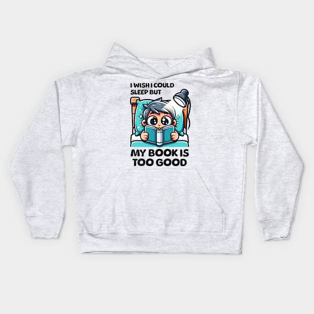 I Wish I Could Sleep But My Book Is Too Good Kids Hoodie by Quirk Print Studios 